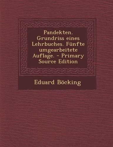 Pandekten. Grundriss Eines Lehrbuches. Funfte Umgearbeitete Auflage. - Primary Source Edition