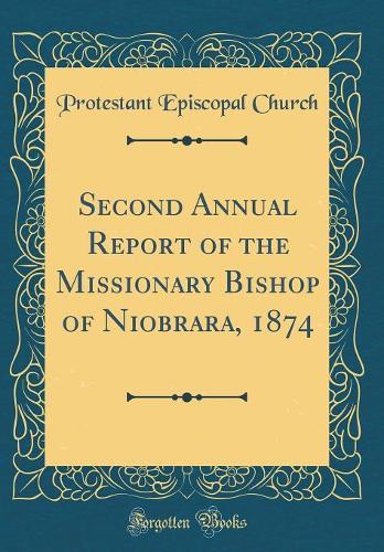 Second Annual Report of the Missionary Bishop of Niobrara, 1874 (Classic Reprint)