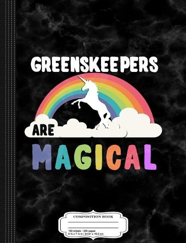 Greenskeepers Are Magical Composition Notebook