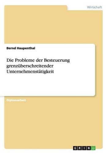 Die Probleme der Besteuerung grenzüberschreitender Unternehmenstätigkeit