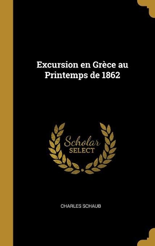 Excursion en Grèce au Printemps de 1862