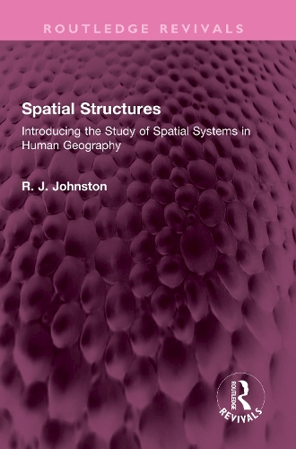 Spatial Structures: Introducing the Study of Spatial Systems in Human Geography(Routledge Revivals)