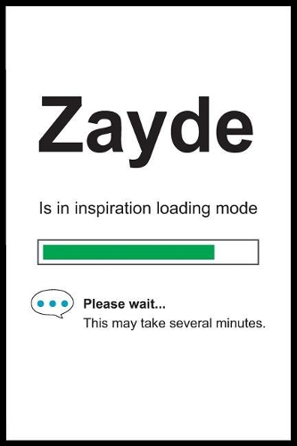 Zayde is in Inspiration Loading Mode: 6 x 9 Notebook, Funny Blank Gag Multipurpose Jotter Log Book, Wide Ruled Lined Journal, Everyday Writing Pad for Colleagues, Coworkers, Friends and 