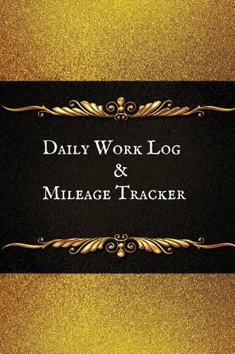 Daily Work Log & Mileage Tracker: Daily Shift Hours & Work Mileage Usage Vehicle Mileage & Work Shift Template Destination Log Journal &taxi Booklet Tracker for Personal, Work, Drive