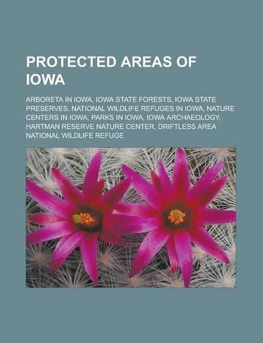 Protected Areas of Iowa: Arboreta in Iowa, Iowa State Forests, Iowa State Preserves, National Wildlife Refuges in Iowa, Nature Centers in Iowa, Parks in Iowa, Iowa Archaeolo