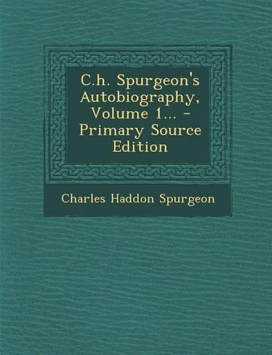 C.H. Spurgeon's Autobiography, Volume 1... - Primary Source Edition