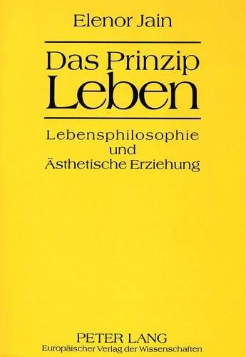 Das Prinzip Leben: Lebensphilosophie Und Aesthetische Erziehung