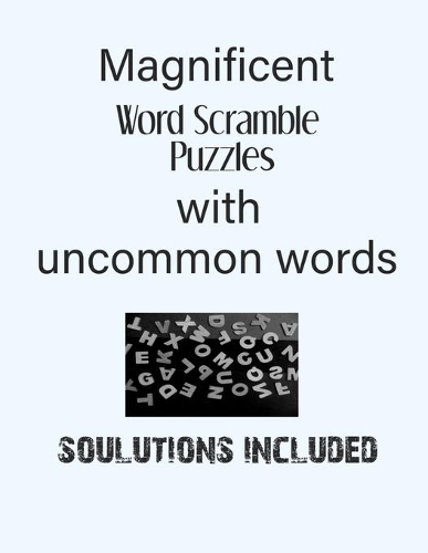 Magnificent Word Scramble Puzzles with uncommon words - Solutions included: Have a Blast!