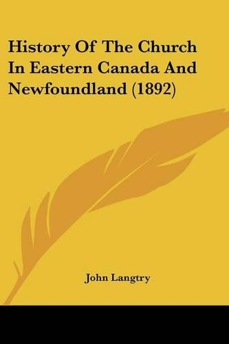 History Of The Church In Eastern Canada And Newfoundland (1892)