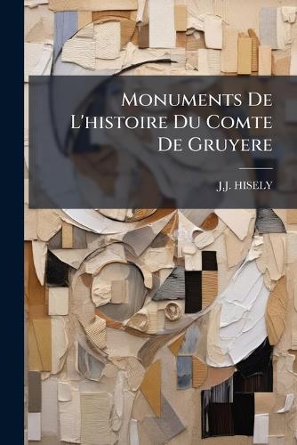Monuments De L'histoire Du Comte De Gruyere