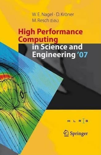 High Performance Computing in Science and Engineering ' 07: Transactions of the High Performance Computing Center, Stuttgart (Hlrs) 2007