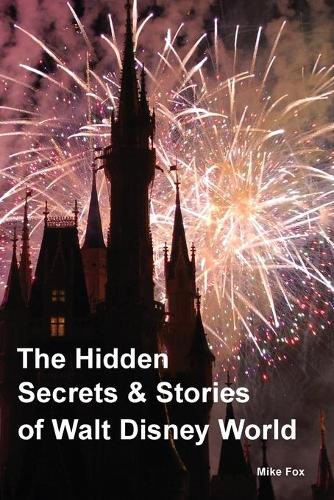 The Hidden Secrets & Stories of Walt Disney World