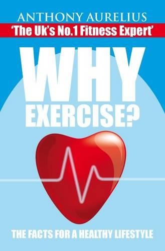 Why Exercise?: The Facts for a Healthy Lifestyle
