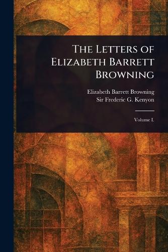 The Letters of Elizabeth Barrett Browning