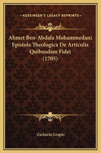 Ahmet Ben-Abdala Mohammedani Epistola Theologica De Articulis Quibusdam Fidei (1705)