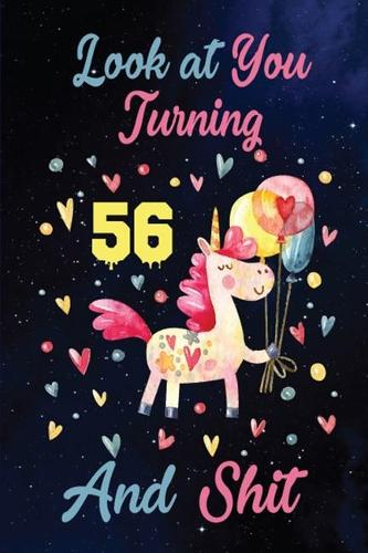 Look at You Turning 56 And Shit: Birthday Gift for 56 Years Old Unicorn Lover. 100 Pages 6*9 inch Notebook Diary Journal. A Funny 56th Birthday Gift-Blank Lined Journal.Funny Birthd