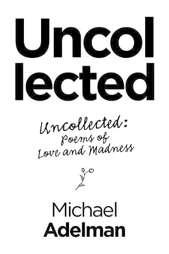 Uncollected: Uncollected: Poems of Love and Madness