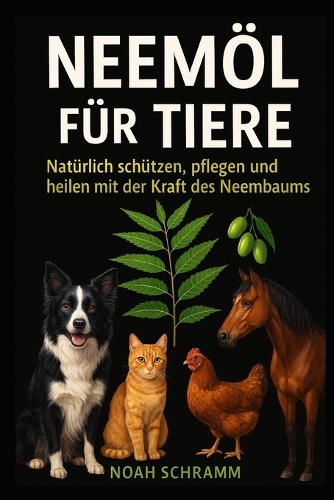Neemöl für Tiere - Natürlich schützen, pflegen und heilen mit der Kraft des Neembaums