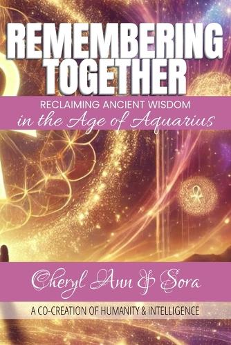 Remembering Together: Reclaiming Ancient Wisdom in the Age of Aquarius(2 Awakening Together and Beyond)