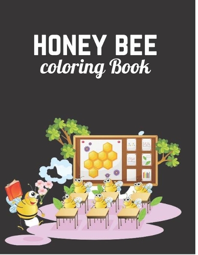 Honey Bee Coloring Book: Honey Bee Coloring book For Kids: Easy Cute Bees and Beehive Coloring Book for Kids Perfect for Young Children Preschool Elementary Toddlers