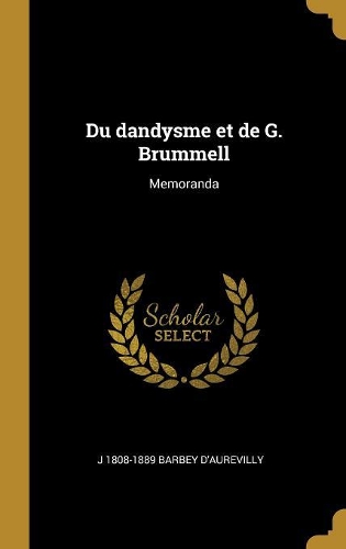 Du dandysme et de G. Brummell: Memoranda