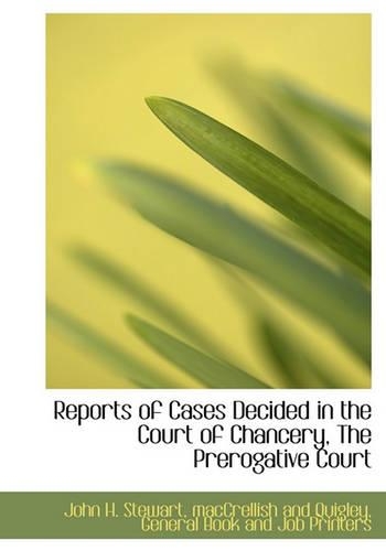 Reports of Cases Decided in the Court of Chancery, the Prerogative Court