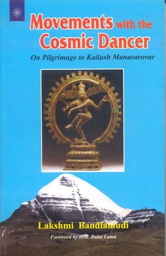 Movements with the Cosmic Dancer: On Pilgrimage to Mt. Kailash and Lake Manasarovar