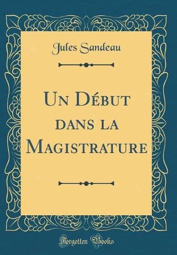 Un Début dans la Magistrature (Classic Reprint)