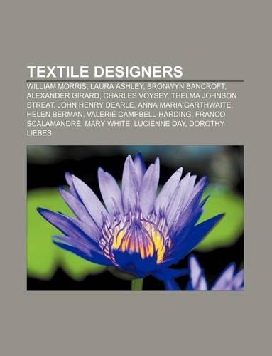 Textile Designers: William Morris, Laura Ashley, Bronwyn Bancroft, Alexander Girard, Charles Voysey, Thelma Johnson Streat, John Henry Dearle