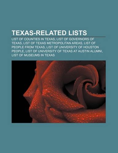 Texas-Related Lists: List of Counties in Texas, List of Governors of Texas, List of Texas Metropolitan Areas, List of People from Texas