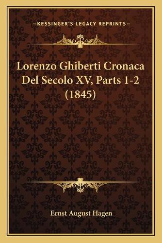 Lorenzo Ghiberti Cronaca Del Secolo XV, Parts 1-2 (1845)