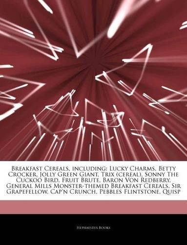 Articles on Breakfast Cereals, Including: Lucky Charms, Betty Crocker, Jolly Green Giant, Trix (Cereal), Sonny the Cuckoo Bird, Fruit Brute, Baron Von Redberry, General Mills Monster-Themed 
