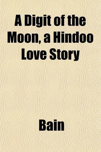 A Digit of the Moon, a Hindoo Love Story