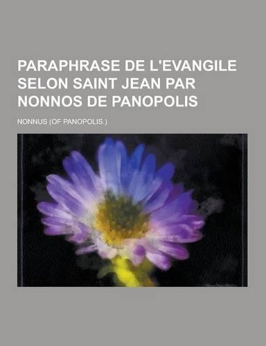 Paraphrase de L'Evangile Selon Saint Jean Par Nonnos de Panopolis