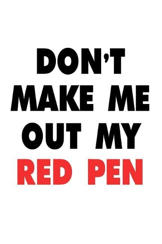 Don't Make Me Take Out My Red Pen