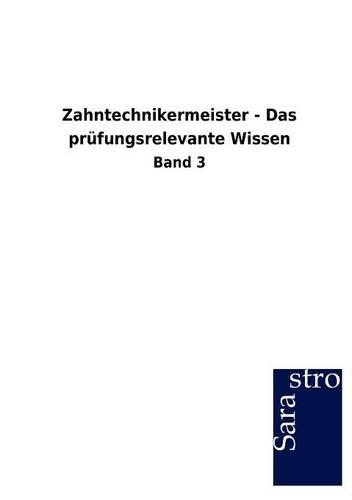 Zahntechnikermeister - Das prüfungsrelevante Wissen