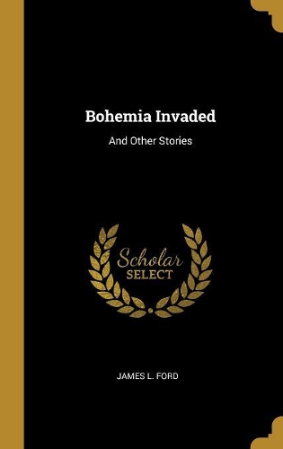 Bohemia Invaded: And Other Stories