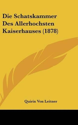 Die Schatskammer Des Allerhochsten Kaiserhauses (1878)
