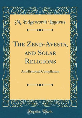 The Zend-Avesta, and Solar Religions