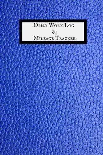 Daily Work Log & Mileage Tracker: Daily Shift Hours & Work Mileage Usage Vehicle Mileage & Work Shift Template Destination Log Journal &taxi Booklet Tracker for Personal, Work, Drive