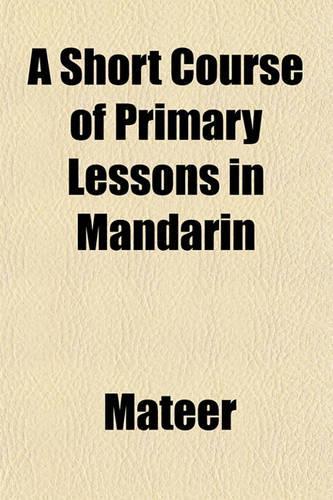 A Short Course of Primary Lessons in Mandarin