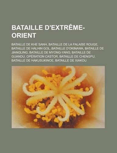 Bataille D'Extreme-Orient: Bataille de Khe Sanh, Bataille de La Falaise Rouge, Bataille de Halhin Gol, Bataille D'Okinawa, Bataille de Jiangling, Bataille de Myong-Yang, Batai