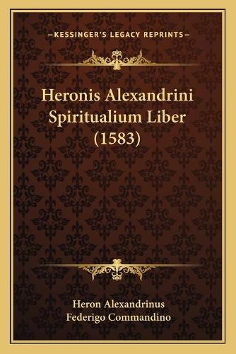 Heronis Alexandrini Spiritualium Liber (1583)