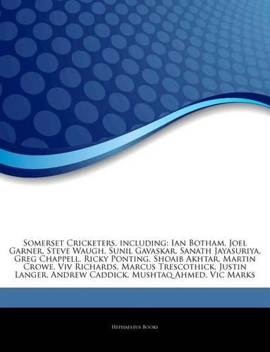 Articles on Somerset Cricketers, Including: Ian Botham, Joel Garner, Steve Waugh, Sunil Gavaskar, Sanath Jayasuriya, Greg Chappell, Ricky Ponting, Shoaib Akhtar, Martin Crowe, VIV Richards, Ma