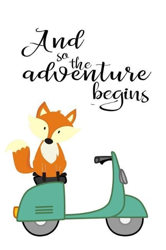 And So the Adventure Begins: Cute Fox Journal Diary Planner for Keeping a Personal Reflection, Sketching and Writing Ideas for Women, Girls and Teens