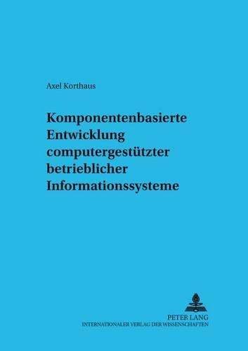 Komponentenbasierte Entwicklung Computergestuetzter Betrieblicher Informationssysteme: (20 Informationstechnologie Und Oekonomie)