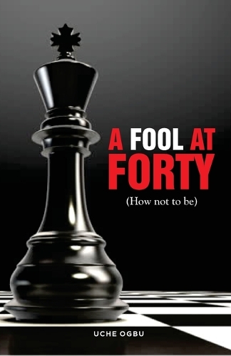 A FOOL AT FORTY (How not to be)