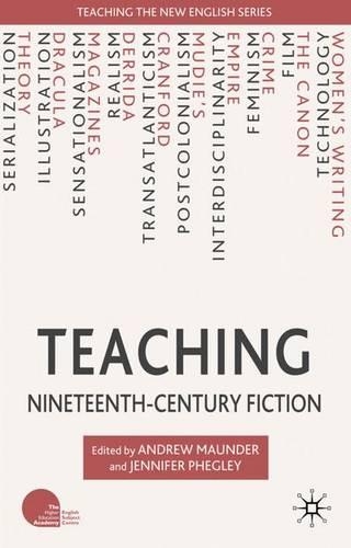 Teaching Nineteenth-Century Fiction: (Teaching the New English)