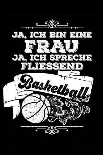 Frau Spricht Fliessend Basketball: Notizbuch / Notizheft Für Basketballerin Basketballer-In Basketballspieler-In Basketball-Fan A5 (6x9in) Dotted Punktraster