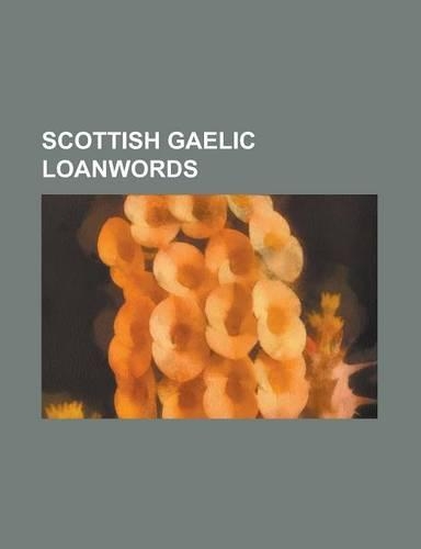 Scottish Gaelic Loanwords: Bard, Bog, Bothy, Brogue, Brogue Shoe, Cairn, Canntaireachd, Cateran, Ceilidh, Clachan, Clan, Clarsach, Claymore, Crag